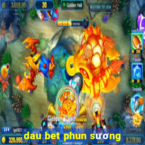 dau bet phun sương