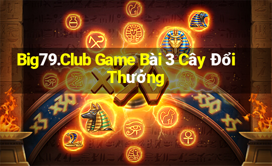 Big79.Club Game Bài 3 Cây Đổi Thưởng