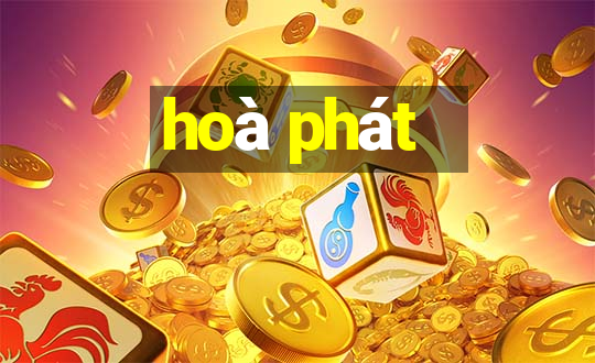 hoà phát