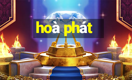 hoà phát