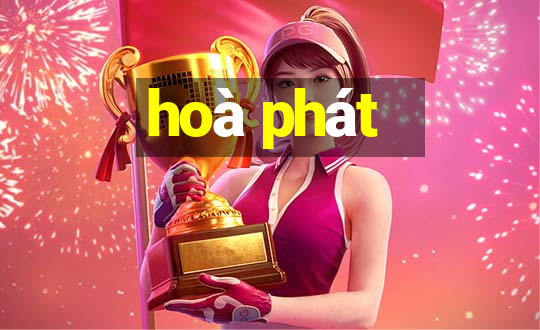 hoà phát