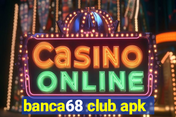 banca68 club apk