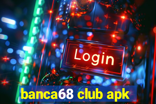 banca68 club apk