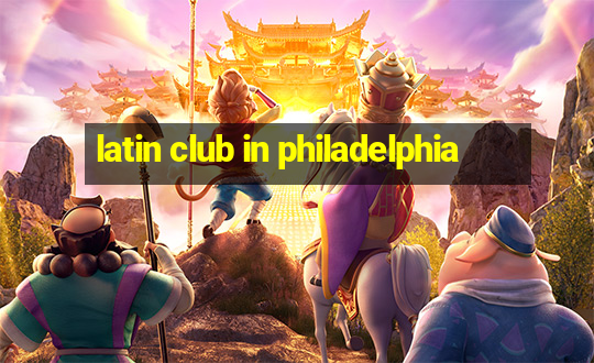 latin club in philadelphia