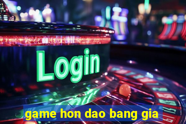 game hon dao bang gia