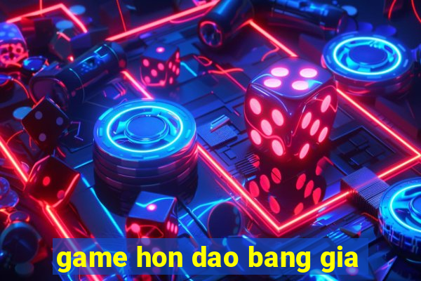 game hon dao bang gia