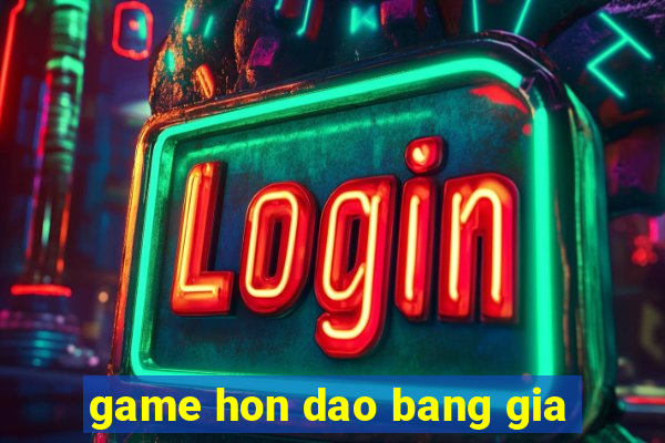 game hon dao bang gia