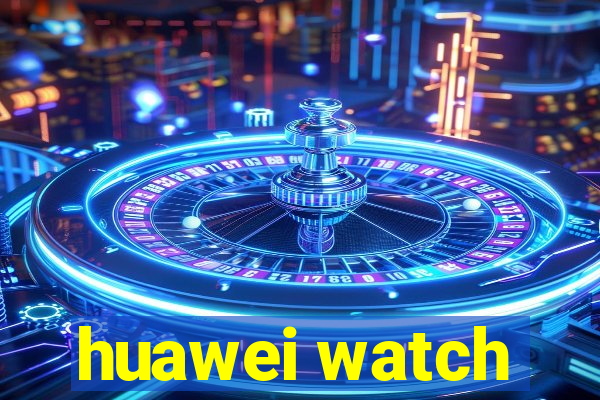 huawei watch