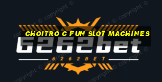 choitro c fun slot machines