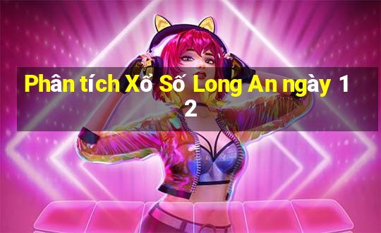 Phân tích Xổ Số Long An ngày 12