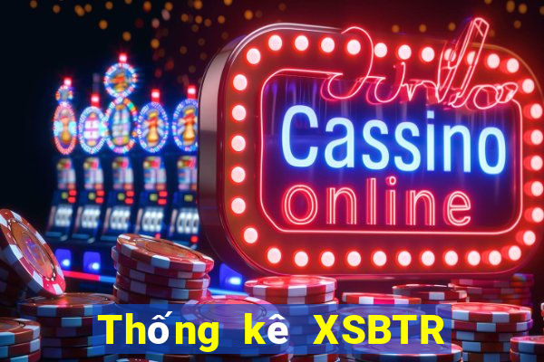 Thống kê XSBTR ngày 9