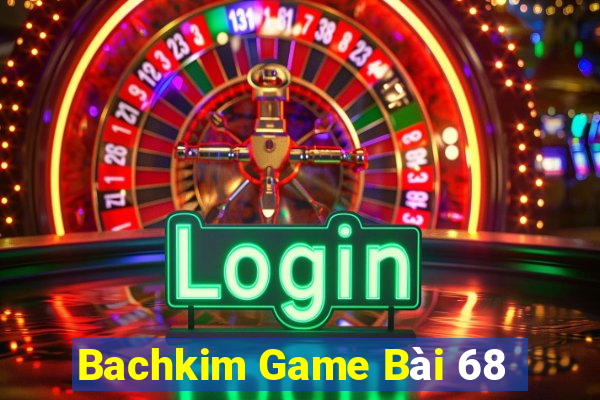 Bachkim Game Bài 68