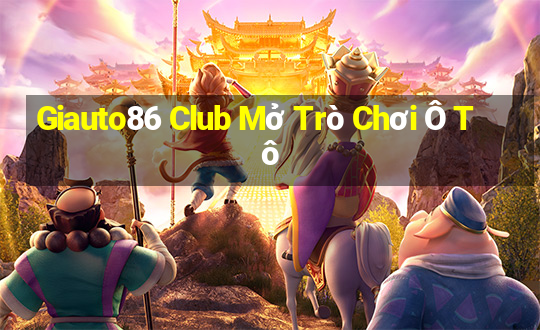 Giauto86 Club Mở Trò Chơi Ô Tô