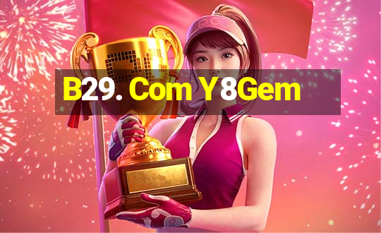 B29. Com Y8Gem