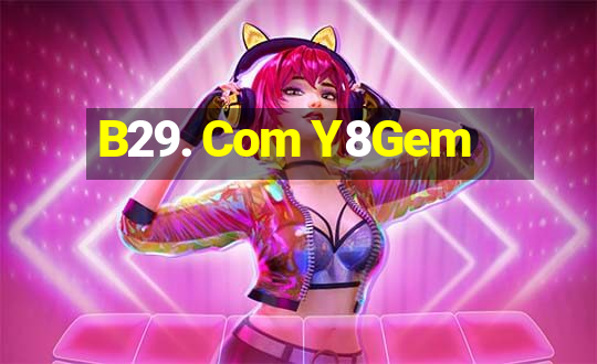 B29. Com Y8Gem