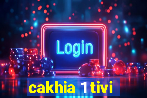 cakhia 1 tivi