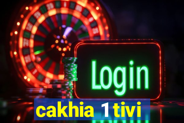 cakhia 1 tivi