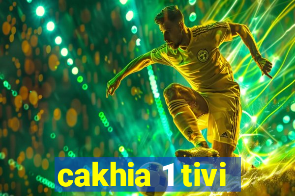 cakhia 1 tivi