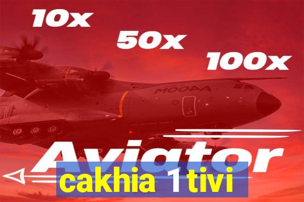 cakhia 1 tivi