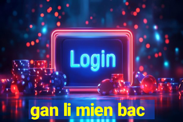 gan li mien bac