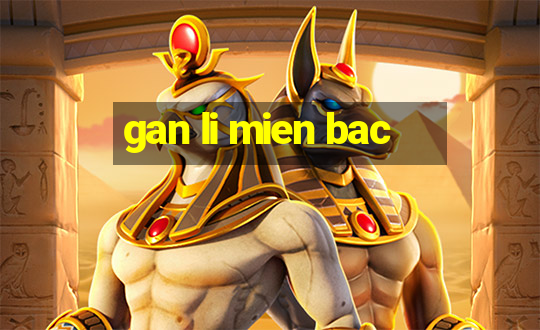 gan li mien bac