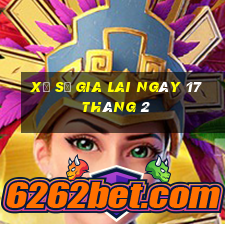 xổ số gia lai ngày 17 tháng 2