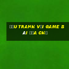 Đấu tranh với Game bài địa chủ