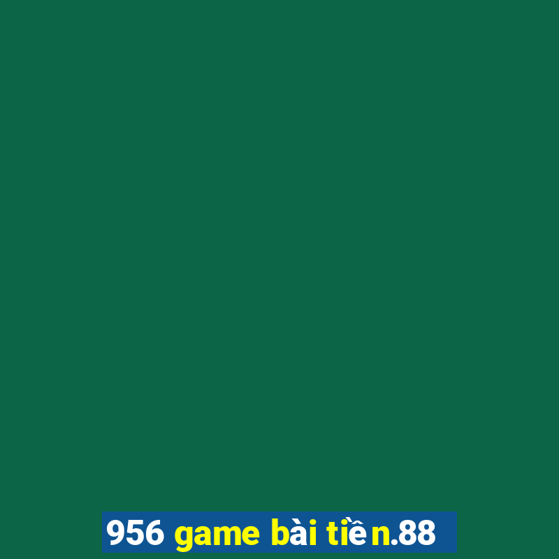 956 game bài tiền.88