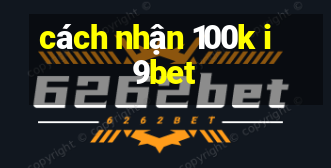 cách nhận 100k i9bet