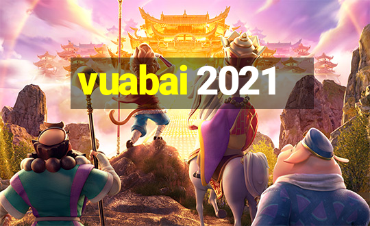 vuabai 2021