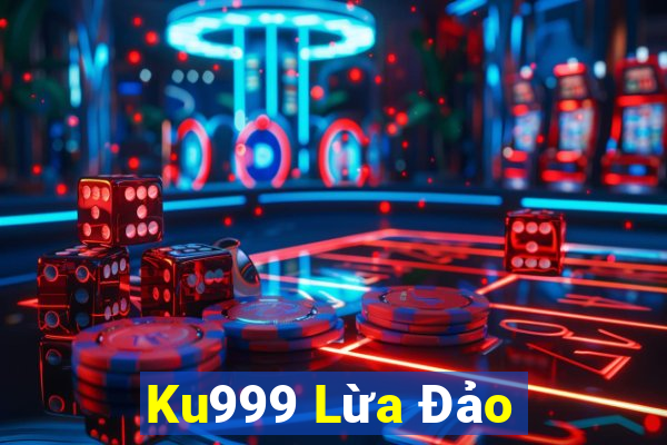 Ku999 Lừa Đảo