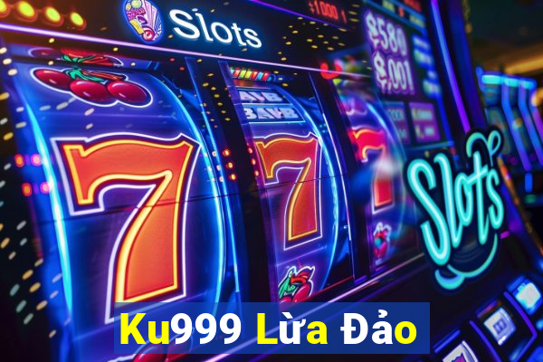 Ku999 Lừa Đảo