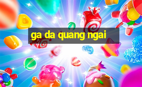 ga da quang ngai