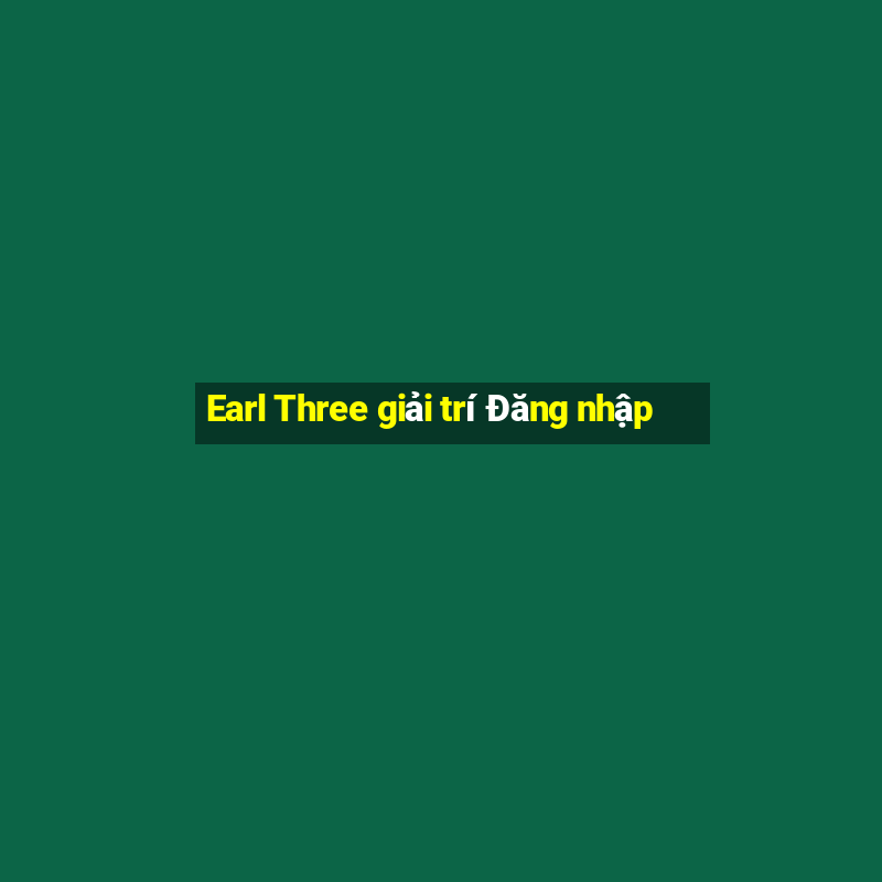 Earl Three giải trí Đăng nhập