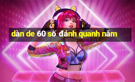 dàn de 60 số đánh quanh năm