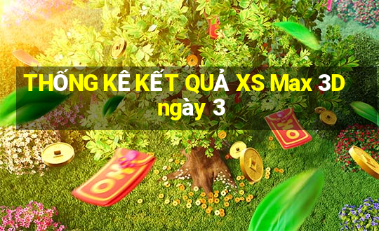 THỐNG KÊ KẾT QUẢ XS Max 3D ngày 3