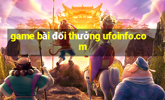 game bài đổi thưởng ufoinfo.com