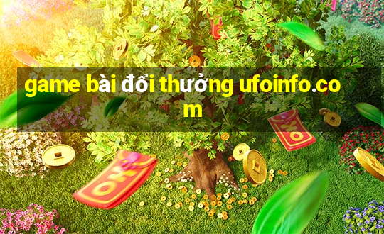 game bài đổi thưởng ufoinfo.com