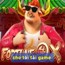 cho tôi tải game