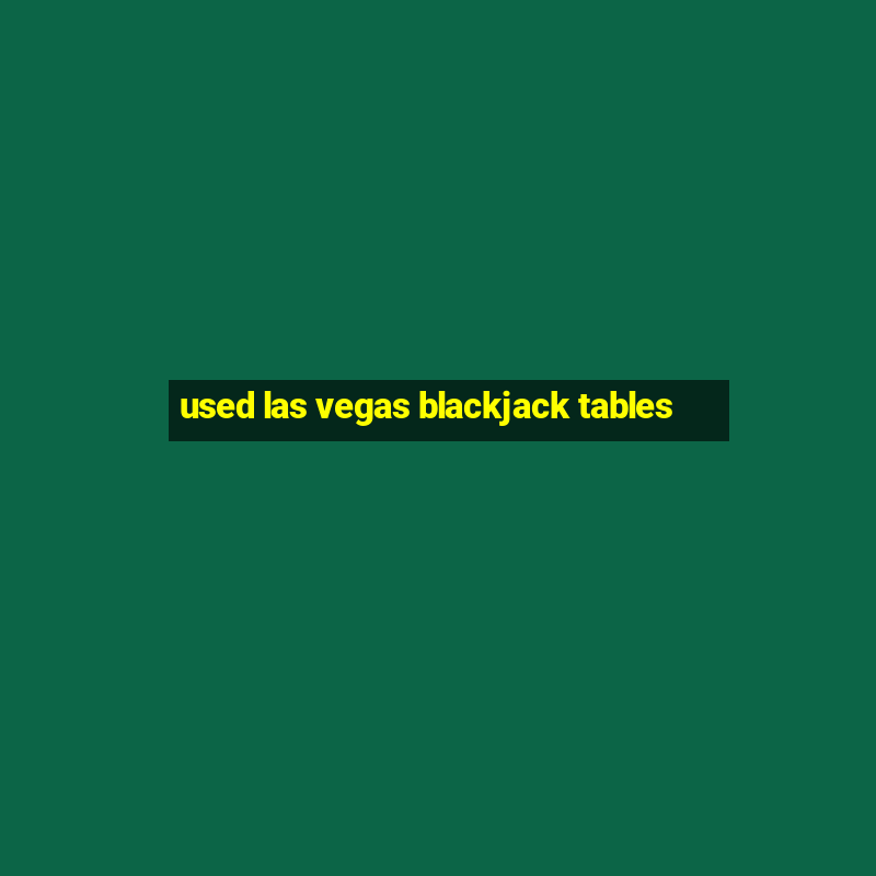 used las vegas blackjack tables