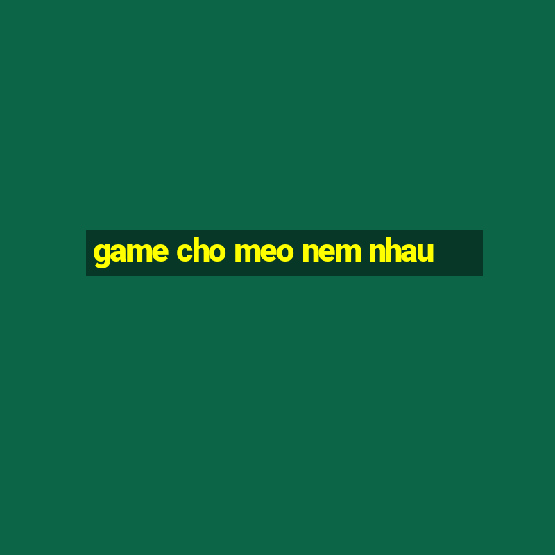 game cho meo nem nhau