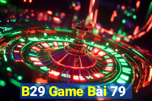 B29 Game Bài 79