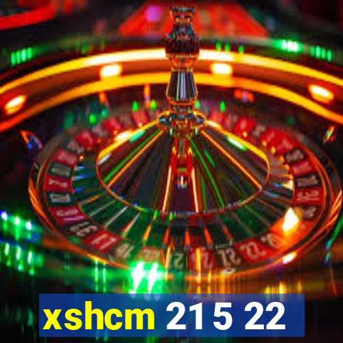 xshcm 21 5 22