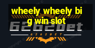 wheely wheely big win slot