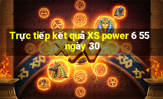 Trực tiếp kết quả XS power 6 55 ngày 30