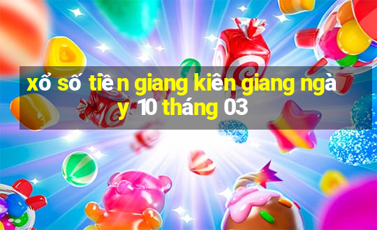 xổ số tiền giang kiên giang ngày 10 tháng 03