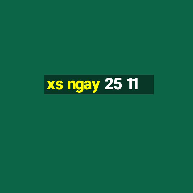 xs ngay 25 11