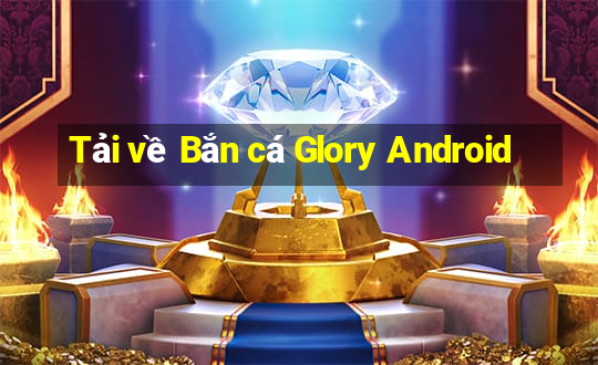 Tải về Bắn cá Glory Android