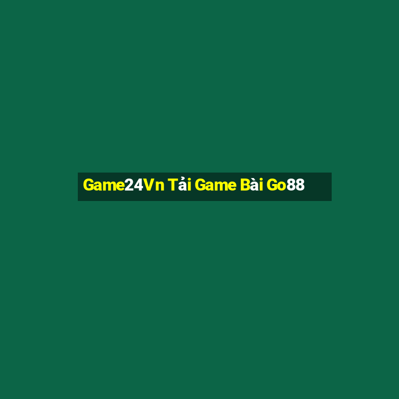 Game24Vn Tải Game Bài Go88