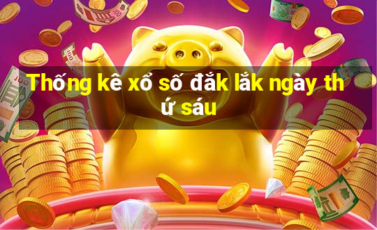 Thống kê xổ số đắk lắk ngày thứ sáu